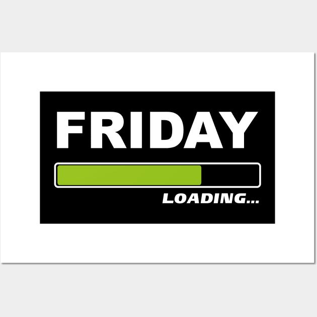 Friday Loading - Loading Load Bar Weekend Wall Art by Shirtbubble